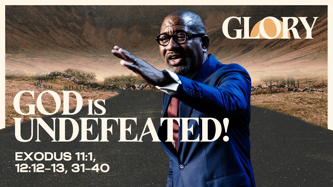 GLORY Part 5 | God Is Undefeated | Exodus 11:1; 12:12–13, 31–40