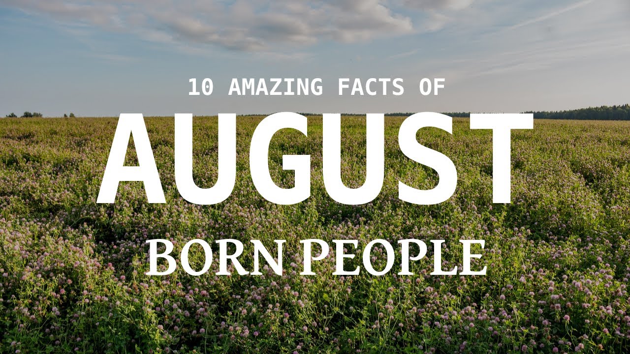 10 Amazing Facts of August born People