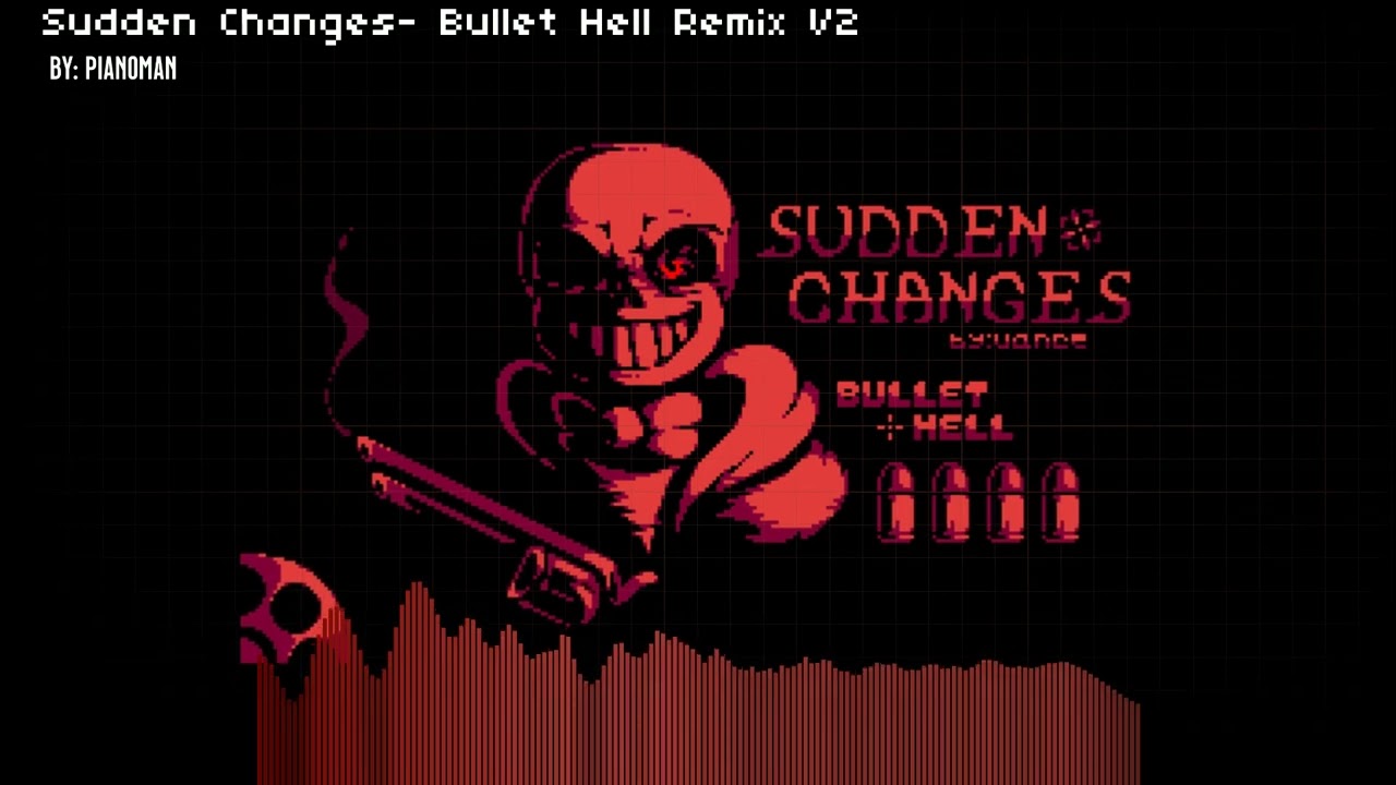 [PianoMan] Sudden Changes- Bullet Hell Remix V2