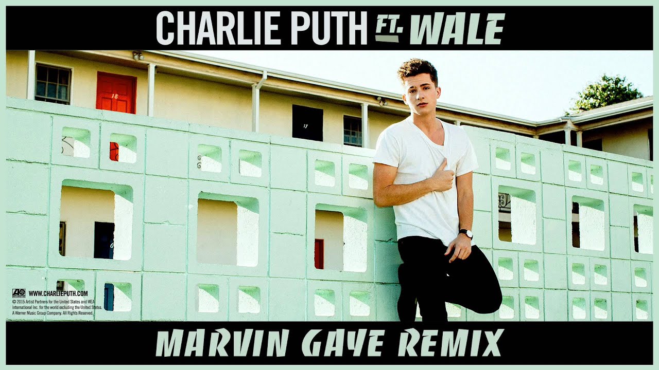 Charlie Puth - Marvin Gaye ft. Wale [Remix]