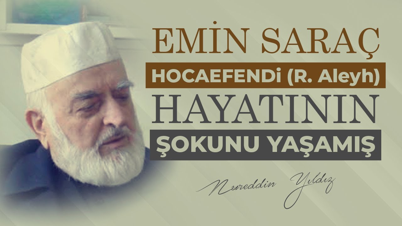 EMİN SARAÇ HOCAEFENDİ (R. Aleyh) HAYATININ ŞOKUNU YAŞAMIŞ | Nureddin Yıldız