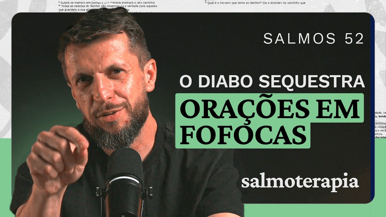 SALMO 52 - BOCA CHEIA DE FOFOCA = CORAÇÃO VAZIO DE DEUS | SALMOTERAPIA#52 - Dr. Jonatas