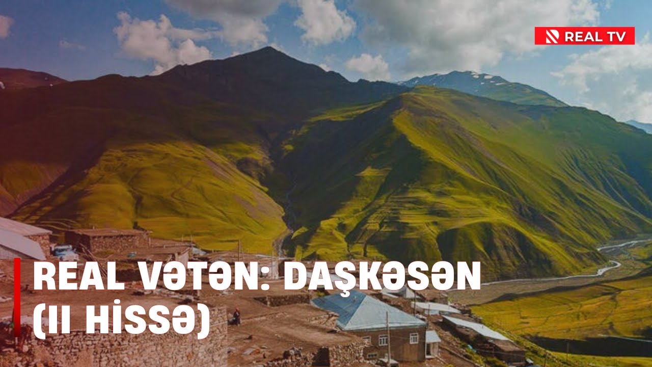 Real Vətən: Daşkəsən (II HİSSƏ)
