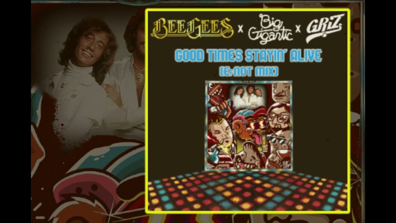 Bee Gees x Big Gigantic x GRIZ - Good Times Stayin' Alive (EfNOT Mix)