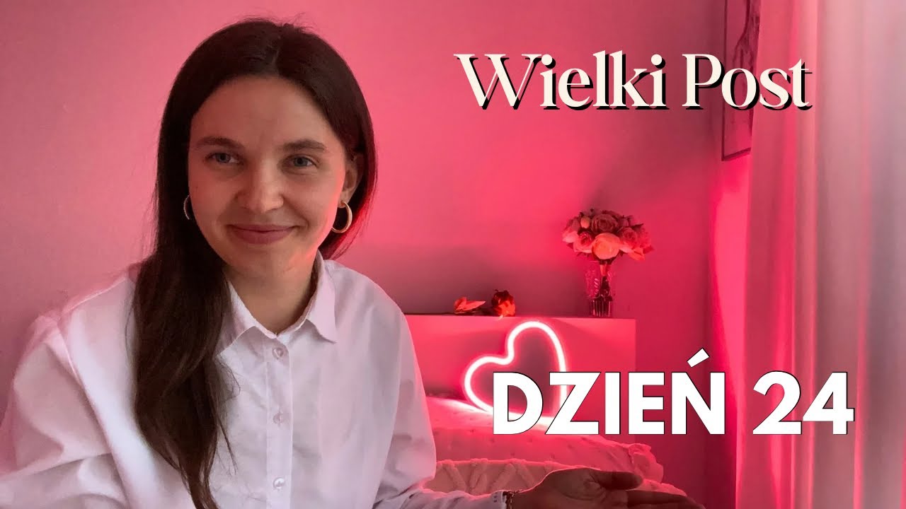 WIELKI POST: Dzień 24 - SŁUCHAJ i KOCHAJ 🤍