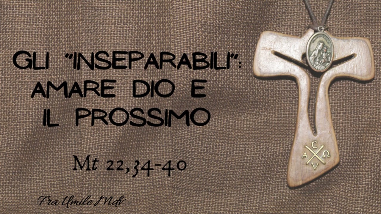 Amare Dio e il prossimo: qui c'è tutto (Mt 22,34-40), di fra Umile mdv