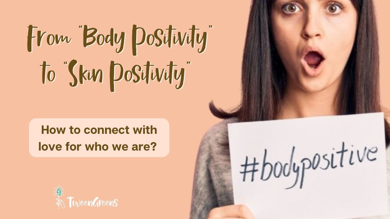 From Body Positivity... To Skin Positivity - Tweengreens🌿