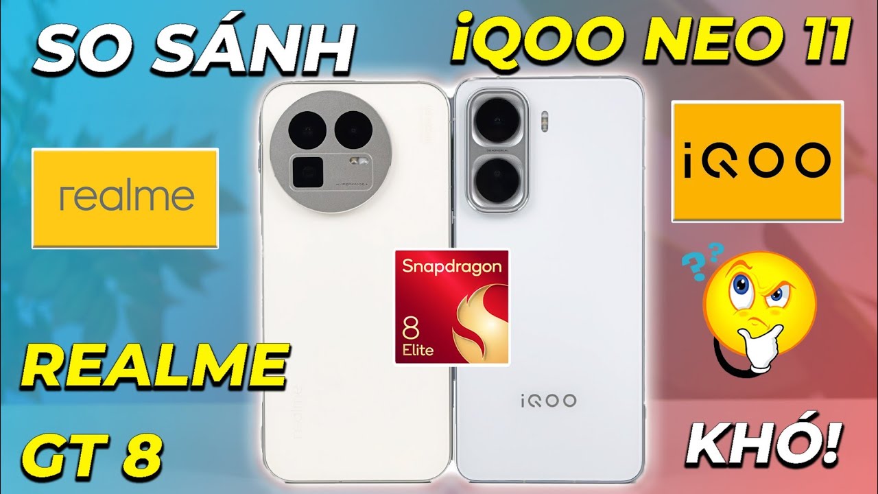 So sánh iQoo Neo 11 Vs Realme GT 8: Vẫn quá khó chọn! Thiết kế, Hiệu năng, Camera,...