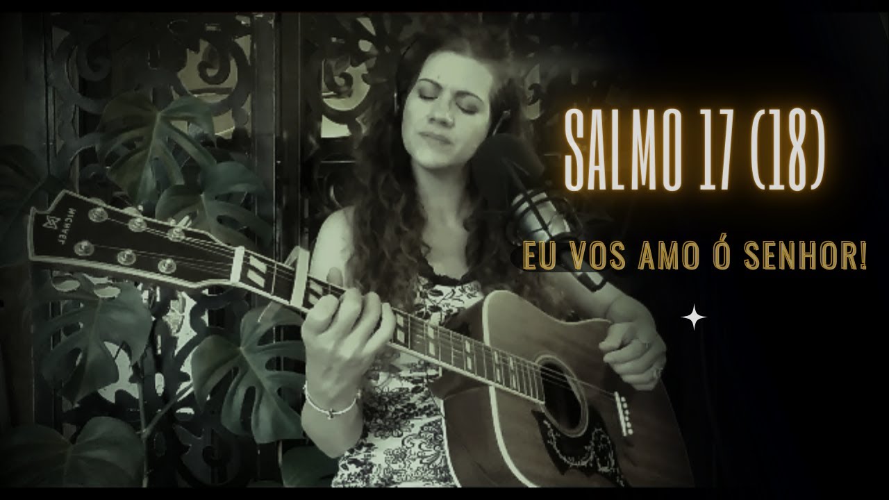 Salmo 17 (18) - Eu vos amo ó Senhor, sois minha força e salvação! (cifra na descrição do vídeo)