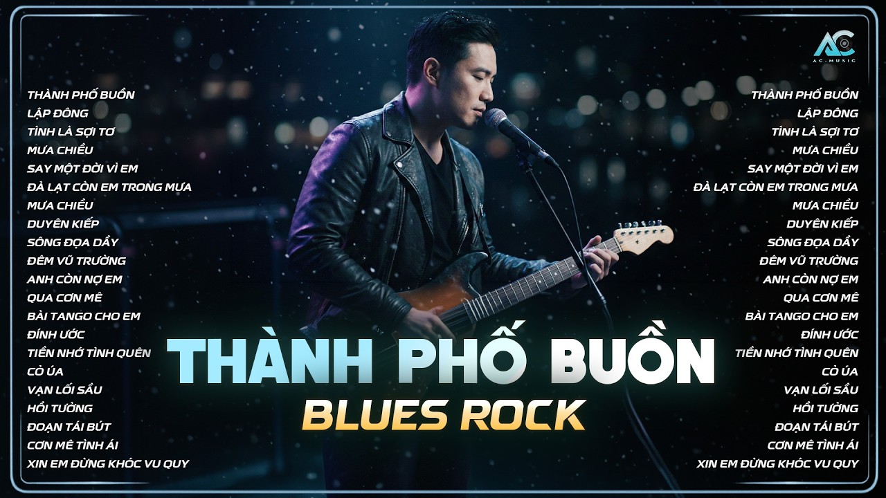 THÀNH PHỐ BUỒN | PLAYLIST BLUES ROCK BUỒN HAY NHẤT | THÀNH PHỐ NÀO NHỚ KHÔNG EM, NƠI CHÚNG MÌNH...