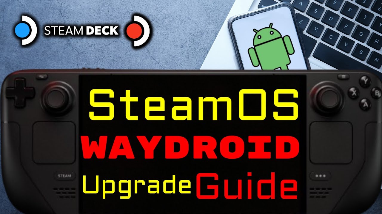 SteamOS 3.6.21 Android Waydroid Upgrade Guide - Steam Deck OLED Steam Deck LCD