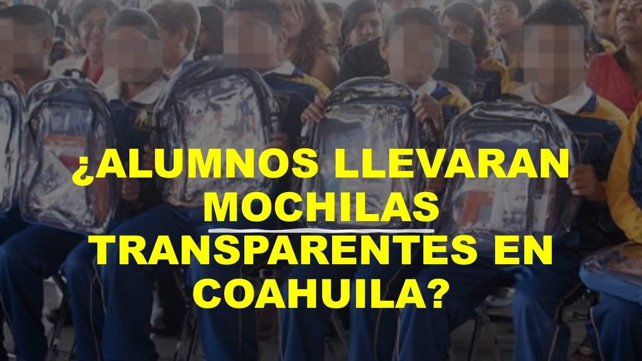 Soy Docente: ¿ALUMNOS LLEVARAN MOCHILAS TRANSPARENTES EN COAHUILA?