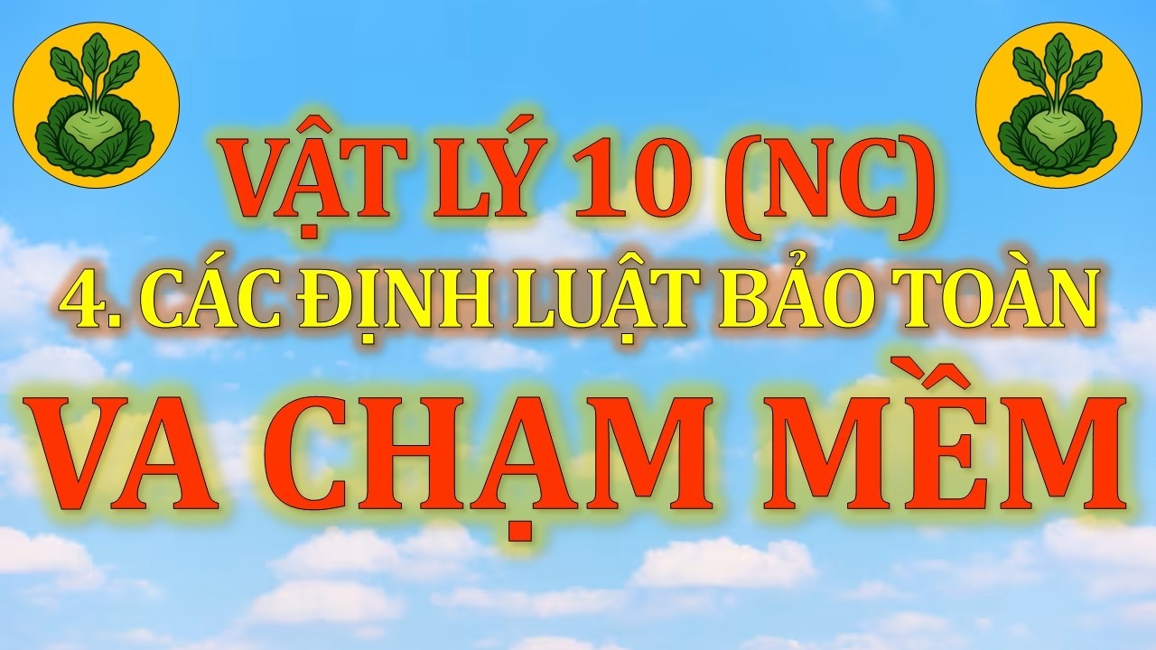 Vật Lý 10 - Nâng cao - 4. Các định luật bảo toàn - CĐ4 - Dạng 1. Va chạm hoàn toàn đàn hồi (P3)