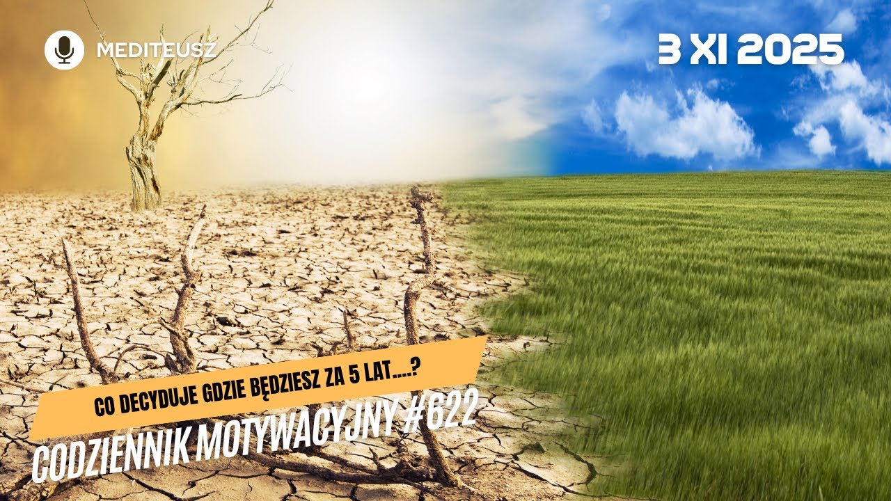 CODZIENNIK MOTYWACYJNY #622  3 XI 2025 CO DECYDUJE GDZIE BĘDZIESZ ZA 5 LAT....? - 5 WEKTOR&Oacute;W ZMIANY!