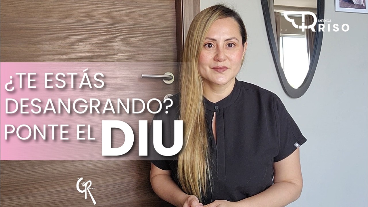 ¿Te estás desangrando?  Ponte el DIU (Aquí te explico)