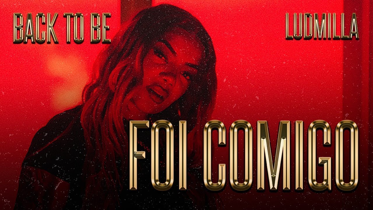Back to Be &ndash; Foi Comigo &ndash; LUDMILLA, DJ Will22, Mousik