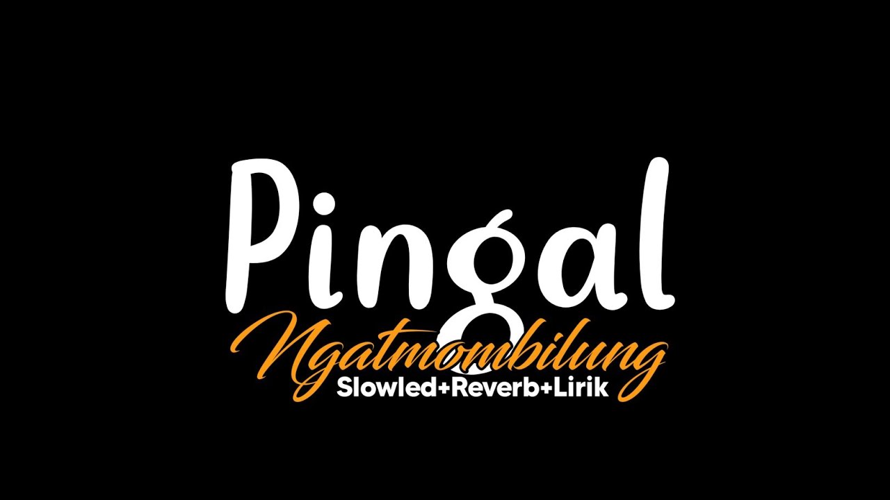 Pingal-Ngatmombilung(Slowled+Reverb+Lirik)