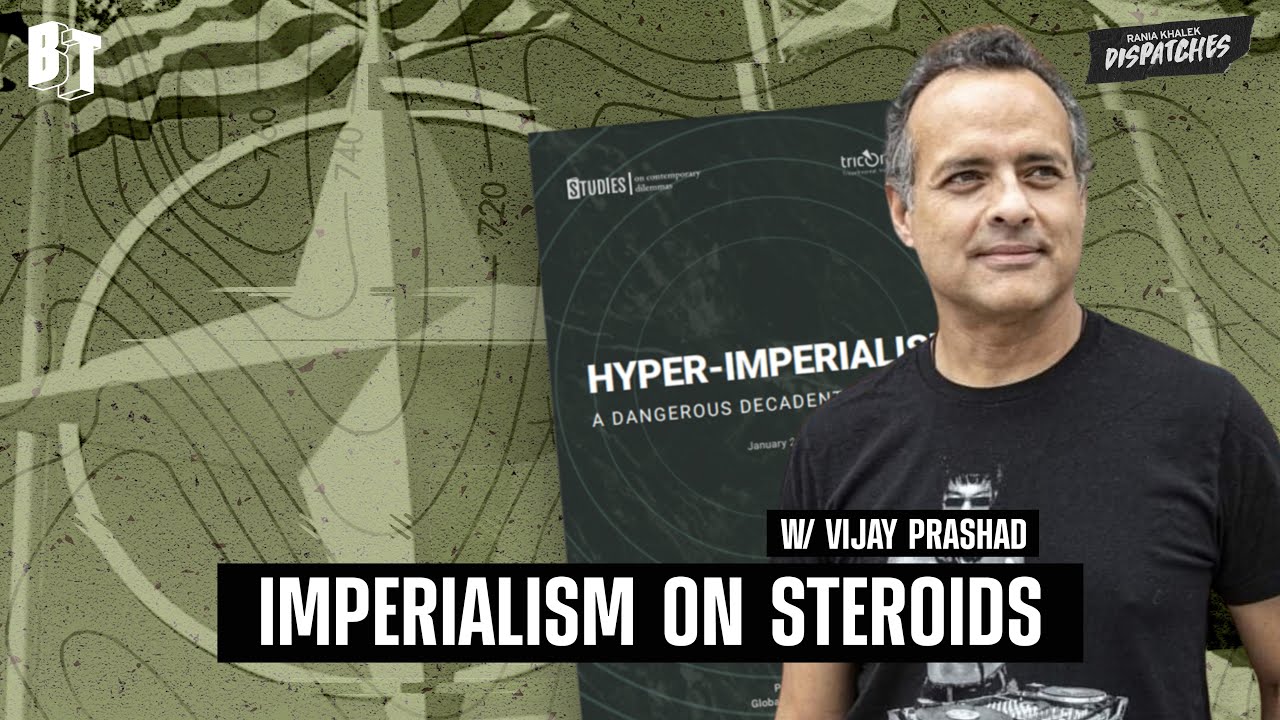 Hyperimperialism: US-NATO’s Dangerous and Decadent New Stage, w/ Vijay Prashad
