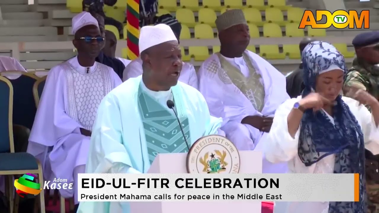 Eid-Ul-Fitr Celebration: President Mahama calls for peace in the Middle East- Premtobre kasee