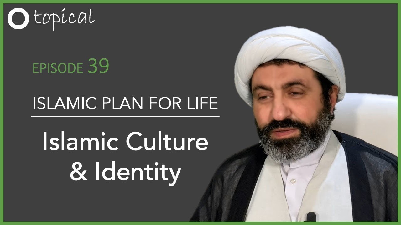 Topical Islamic Plan for Life,  part 39 (final), Islamic Culture & Identity, Sheikh Dr Shomali