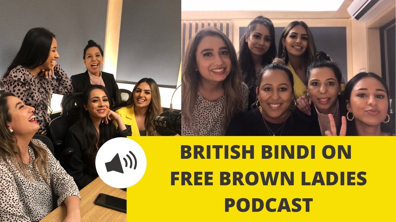 FREE BROWN LADIES PODCAST - BRITISH BINDI: Dating & relationship talks as South Asian women!