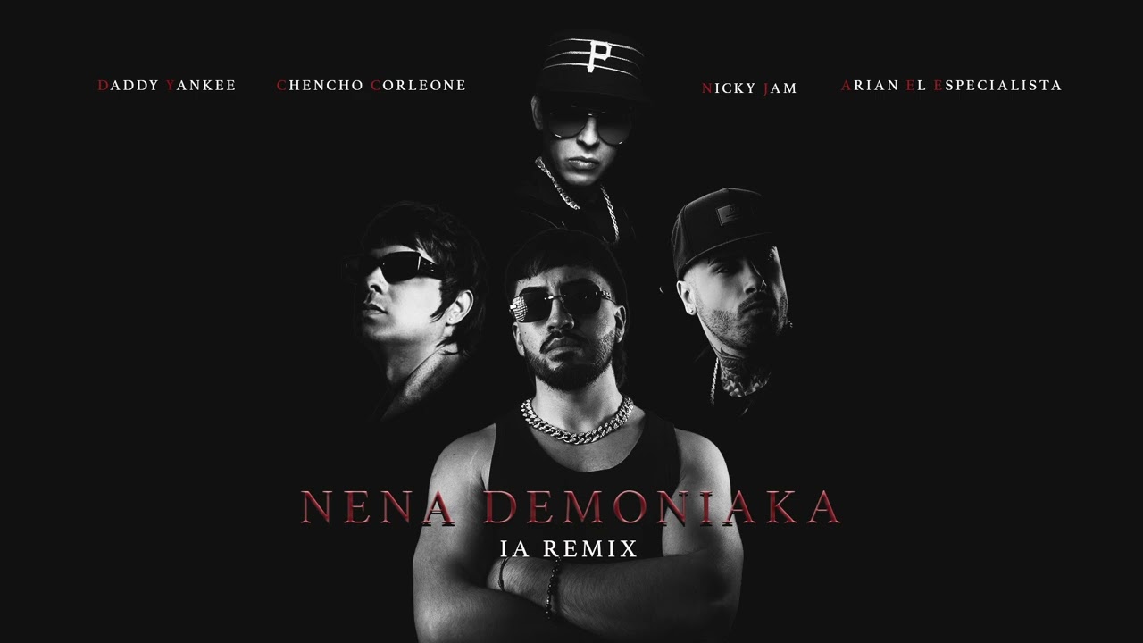NENA DEMONIAKA - Daddy Yankee, Nicky Jam, Chencho Corleone, Arian El Especialista (IA REMIX)