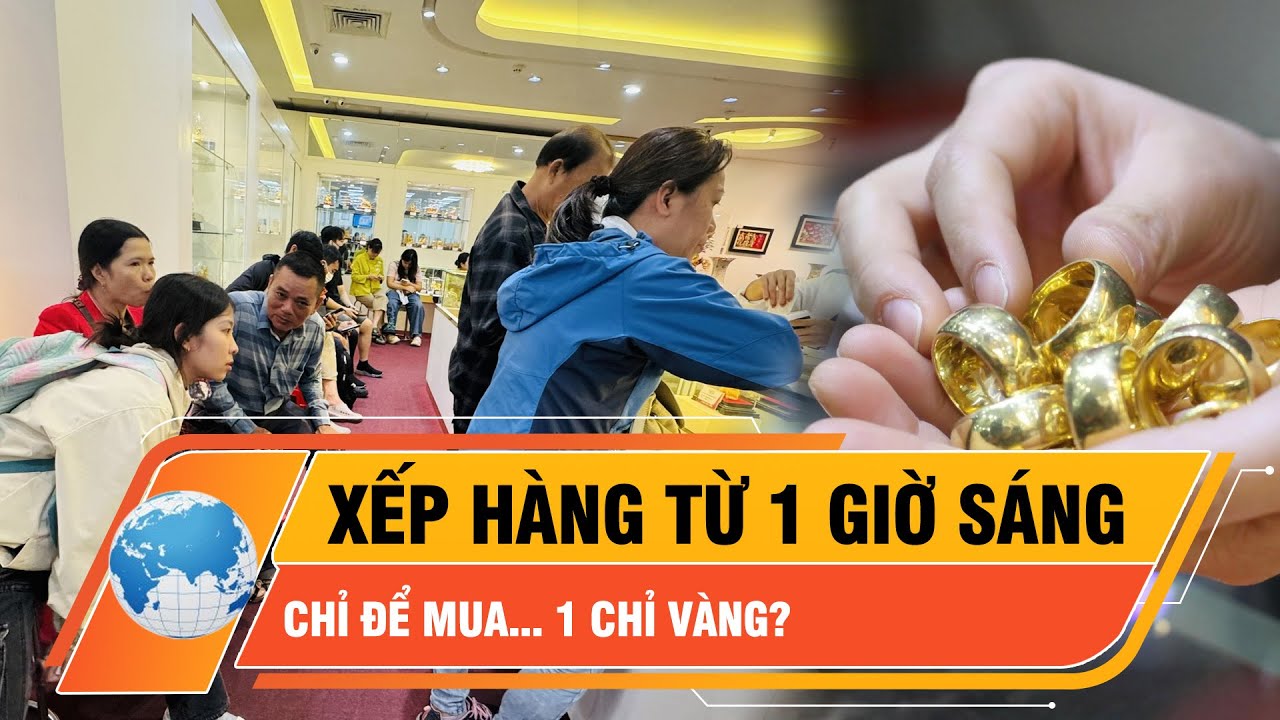 Giải mã “cơn điên” giá Vàng: Tại sao người dân chấp nhận trắng đêm để mua 1 chỉ? | Thời sự
