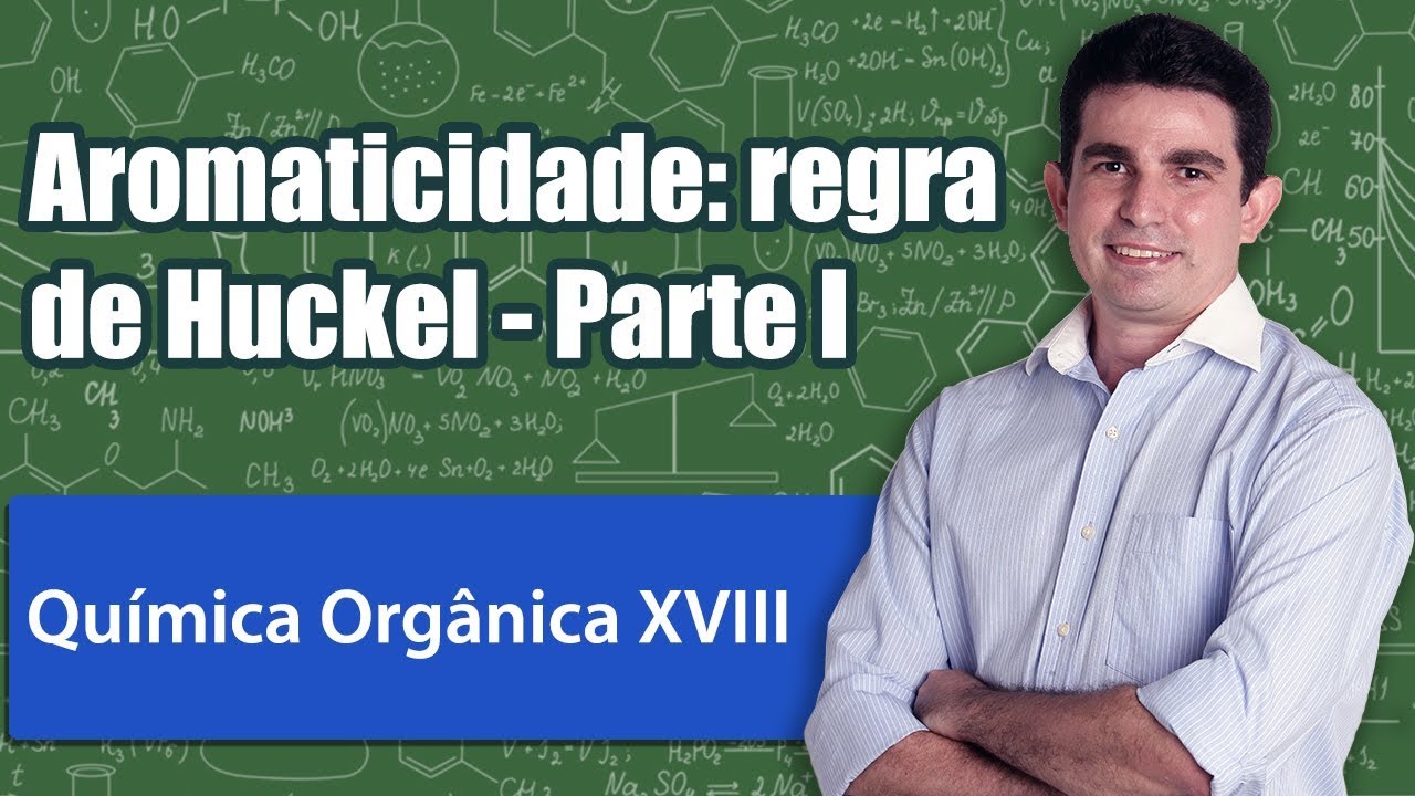 Introdução à Química Orgânica XVIII   Aromaticidade  regra de Huckel   Parte I
