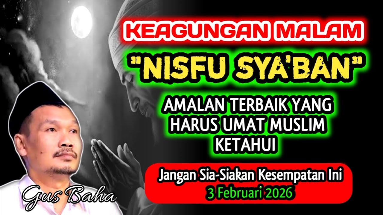 Keagungan Malam Nisfu Sya'ban 3 Fubruari 2026 Jangan Sia²kan Kesempatan Ini‼️Gus Baha
