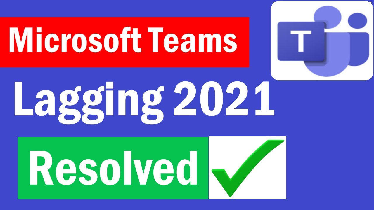 How to fix Microsoft Teams lagging | How to improve MS Teams performance