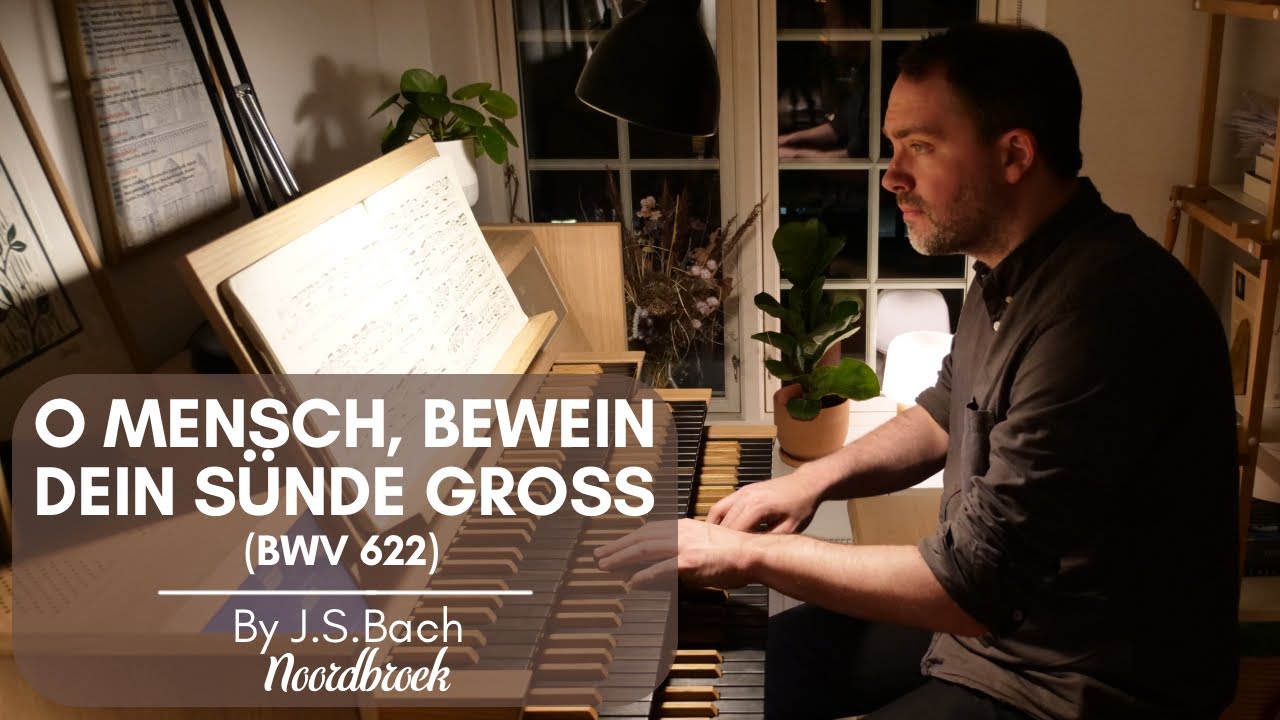 J.S.Bach - O MENSCH, BEWEIN DEIN SÜNDE GROSS (BWV 622)
