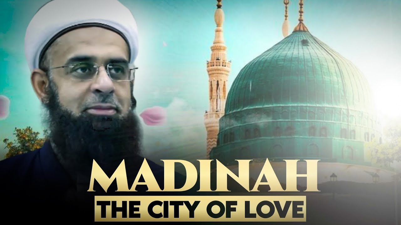 Madina The City of Love | Dr. Mufti Abdur-Rahman ibn Yusuf Mangera