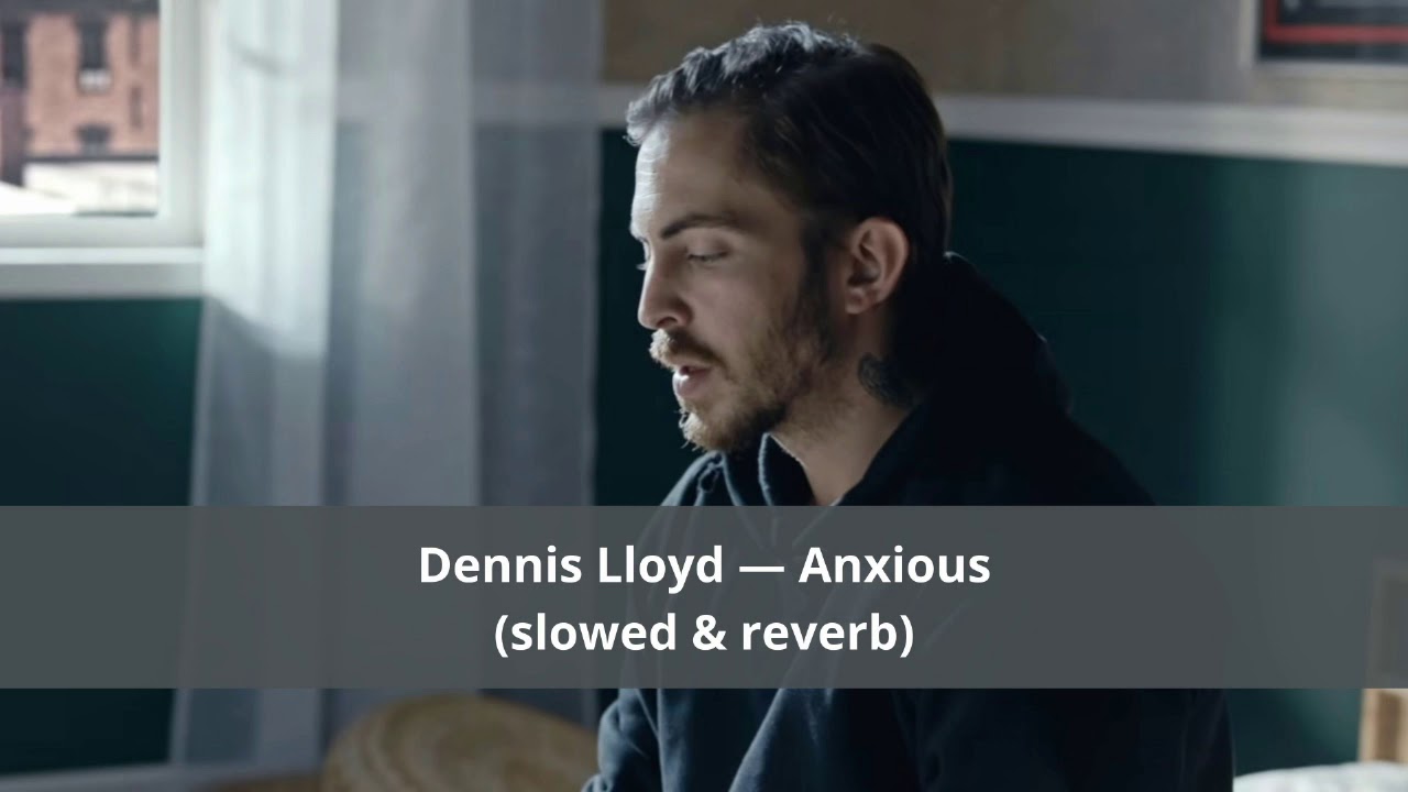 Dennis Lloyd — Anxious (slowed & reverb)