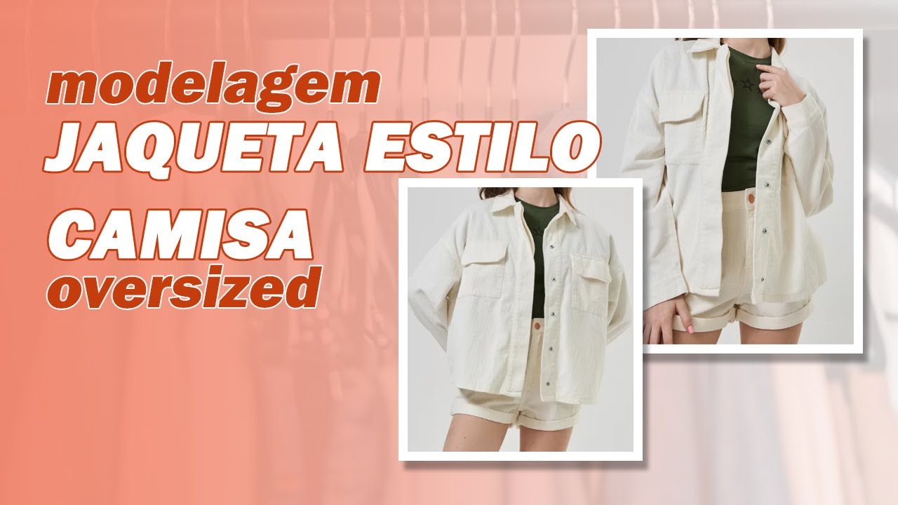 JAQUETA ESTILO CAMISA OVERSIZED | COMO FAZER A MODELAGEM COMPLETA