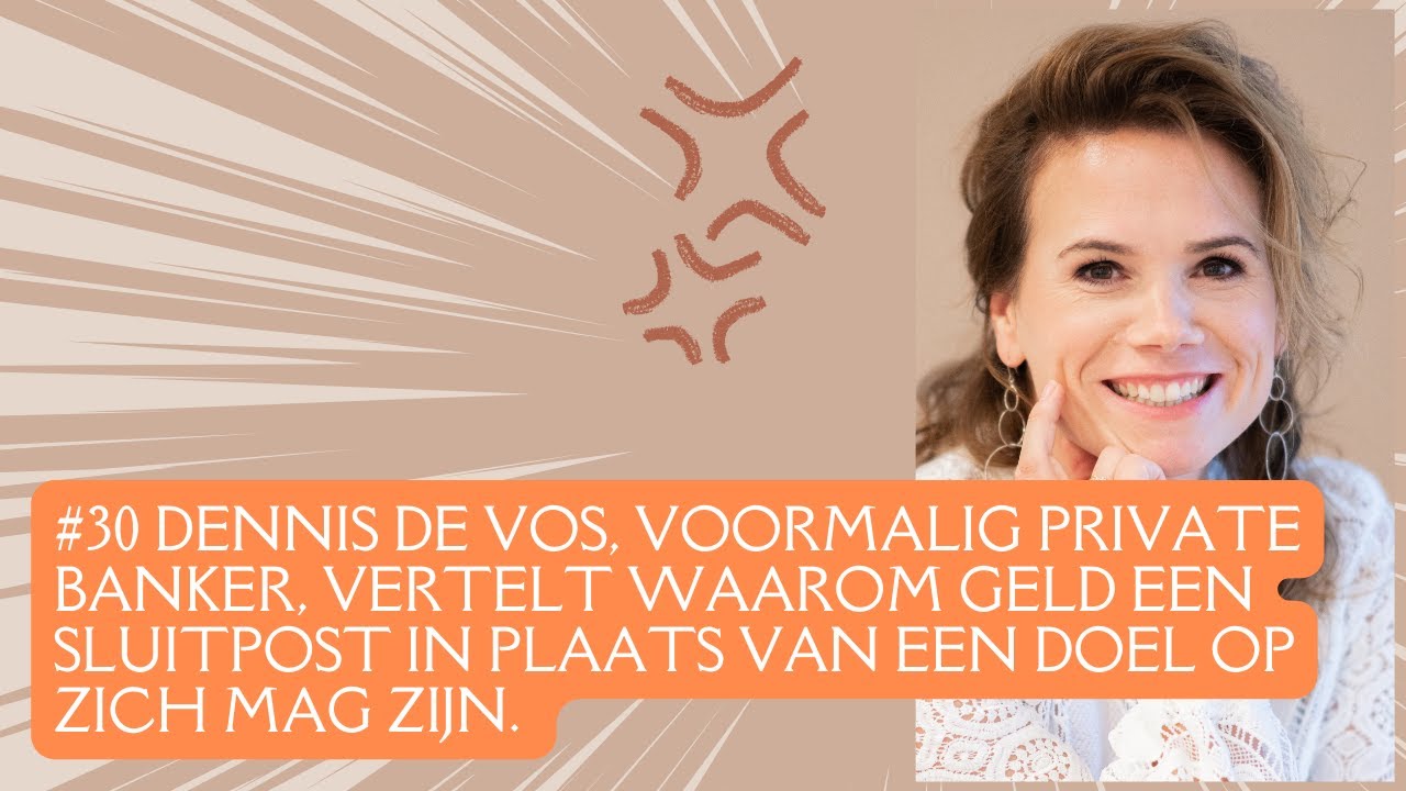 #30 Dennis de Vos, voormalig private banker, vertelt waarom geld een sluitpost in plaats van een...