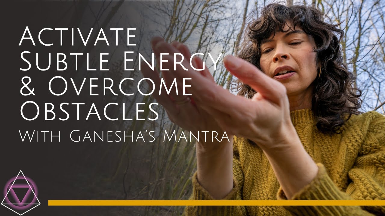 Activate Subtle Energy & Overcome Obstacles with Ganesha's Mantra