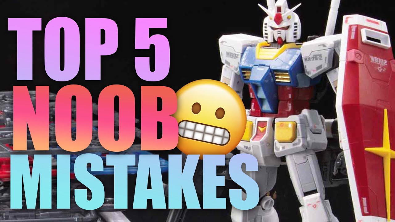 TOP 5 NOOB MISTAKES ~ for Gunpla Builders!