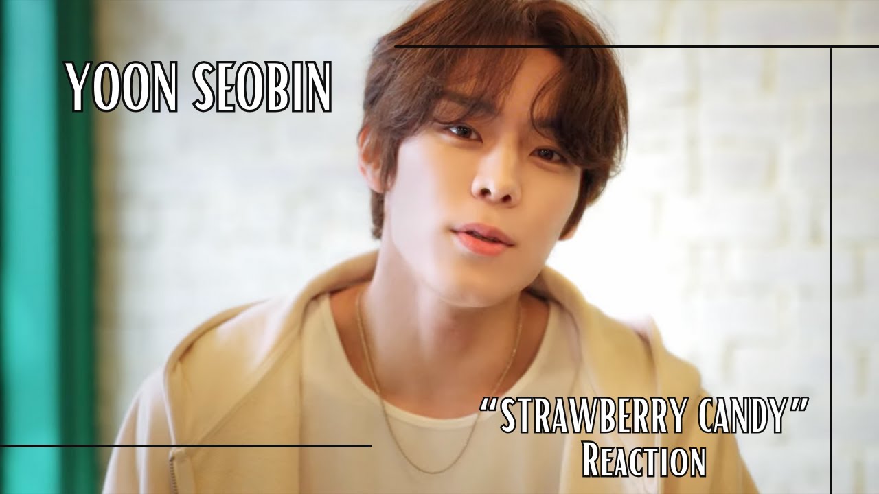 REACTION | 윤서빈 (Yoon Seobin)- "Strawberry Candy" MV