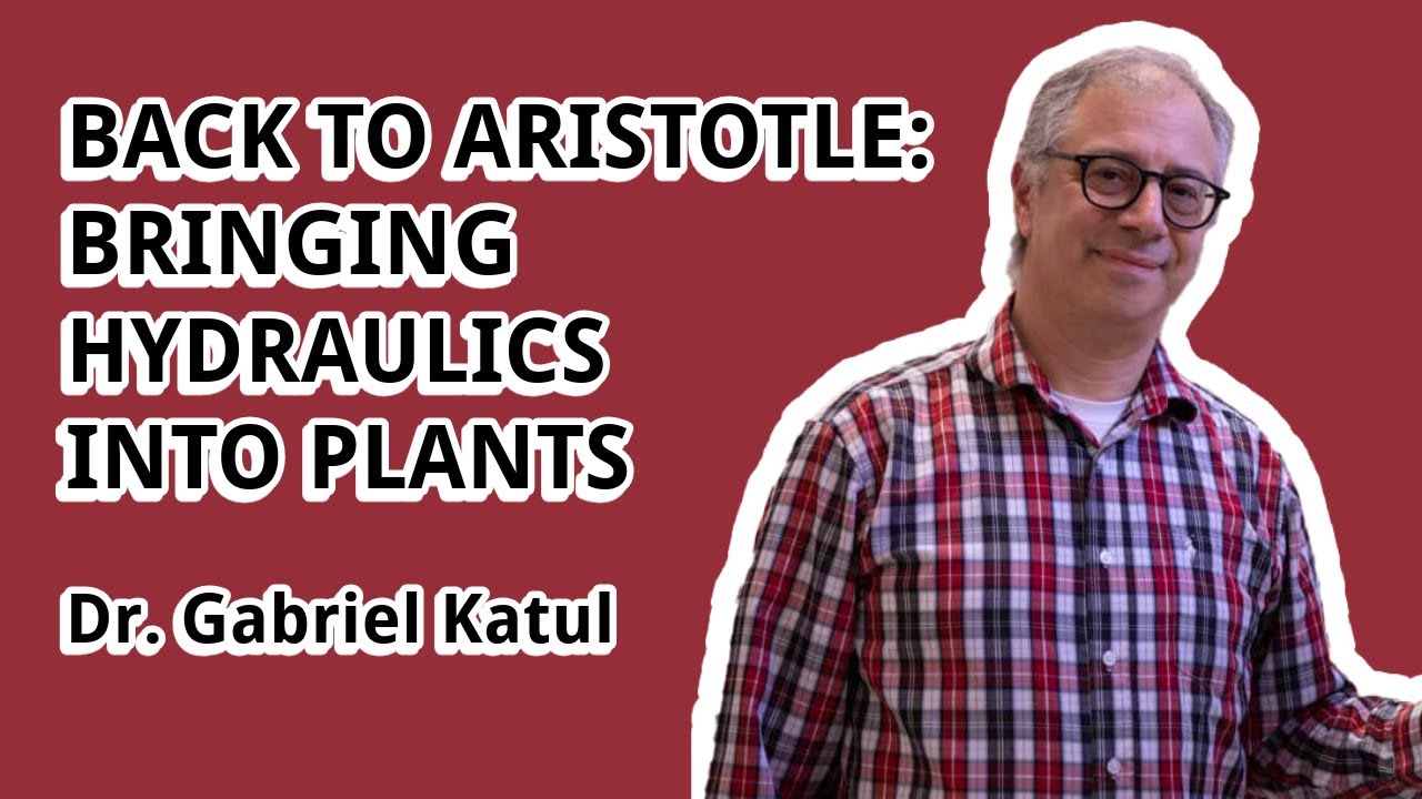Dr. Gabriel Katul: Back to Aristotle: Bringing Hydraulics Into Plants