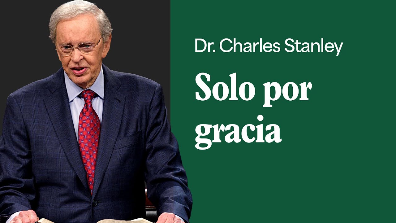 Solo por gracia – Dr. Charles Stanley