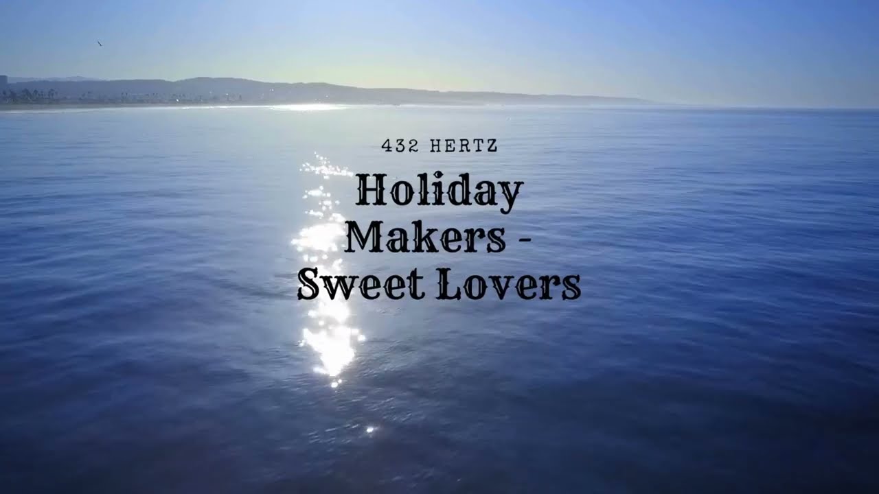 Holiday Makers  - Sweet Lovers tuned to  432 hertz