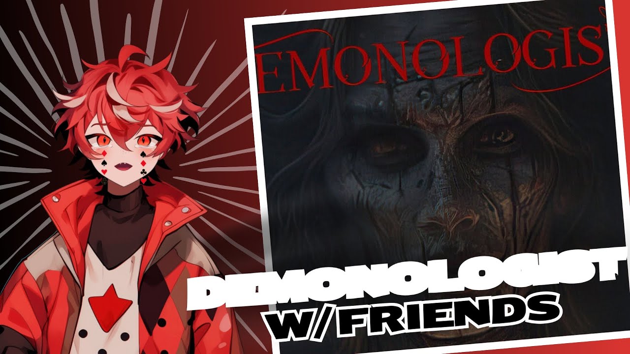 Demonologist w/Friends pt.7