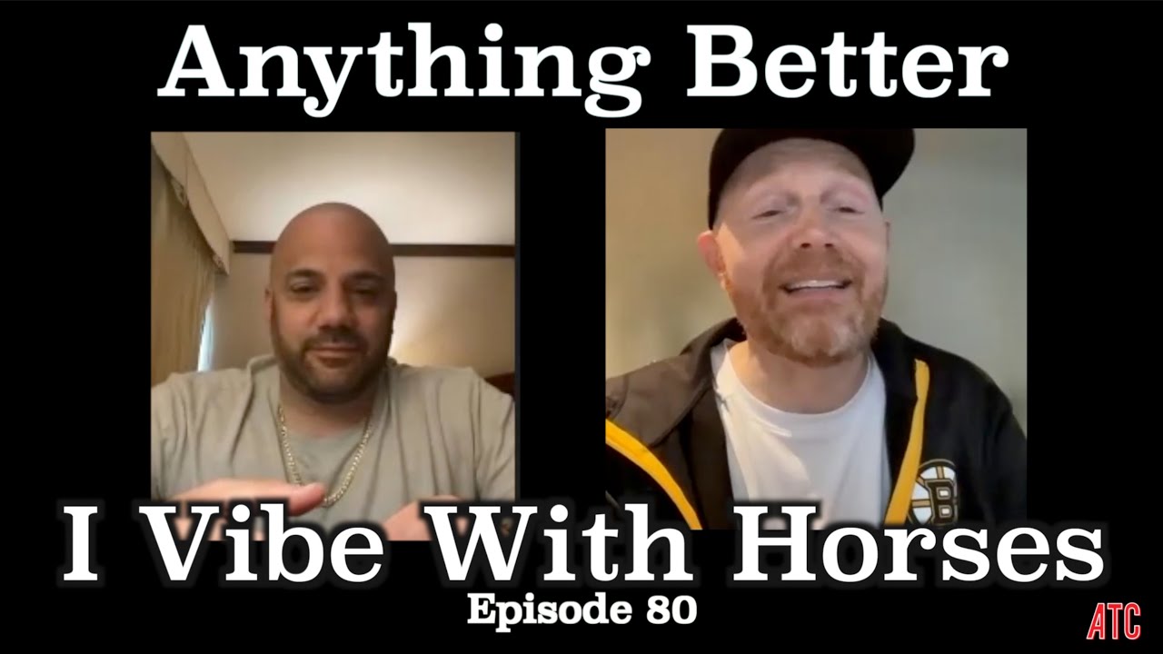 I Vibe With A Horse | Anything Better 80 || Bill Burr & Paul Virzi