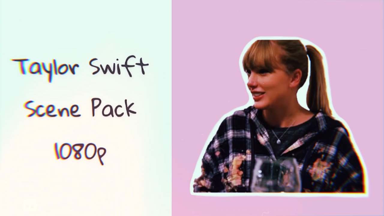 Taylor Swift Scene Pack | 1080p (Pt. 1)