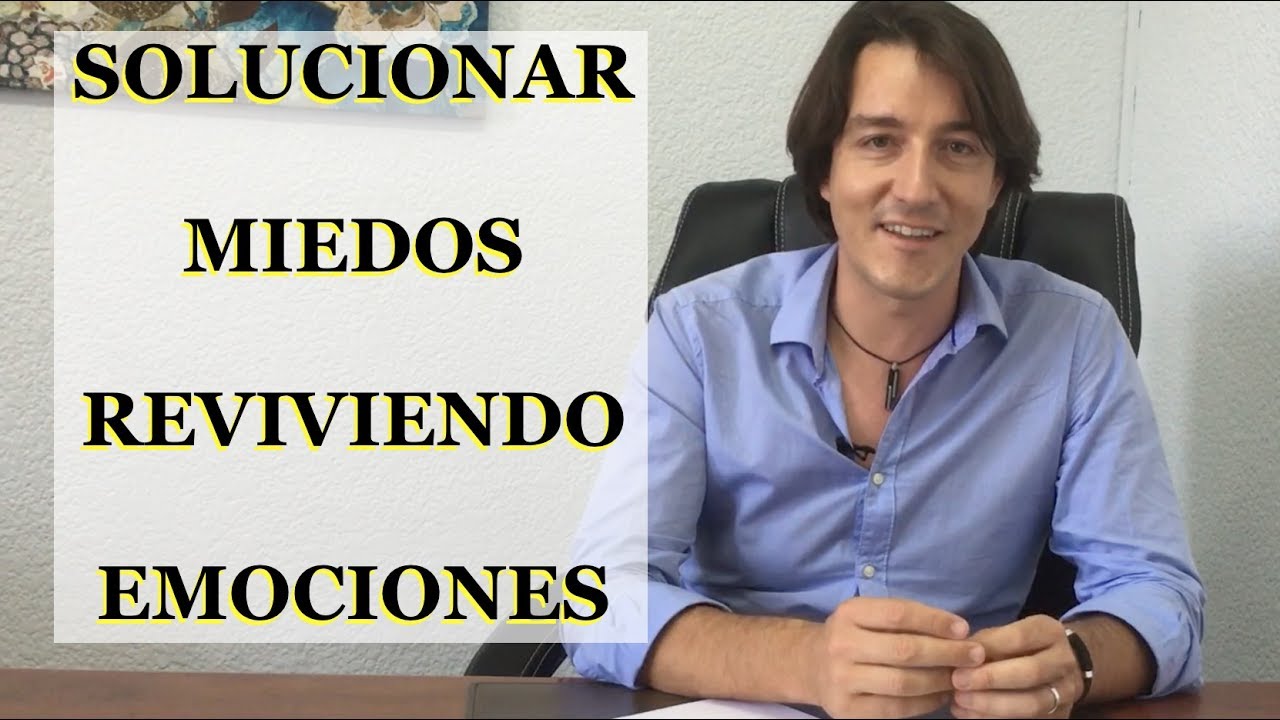 Soluciona miedos reviviendo emociones | Psicólogo Fernando Pena