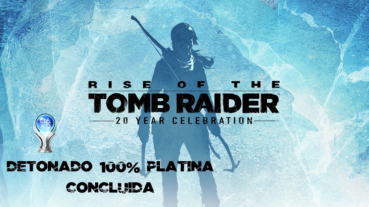RISE OF THE TOMB RAIDER DETONADO 100% PLATINA CONCLUIDA