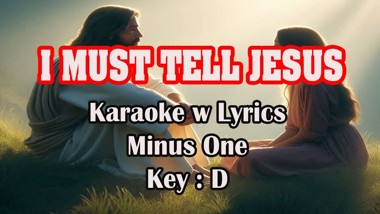 I MUST TELL JESUS | Karaoke (Key : D)