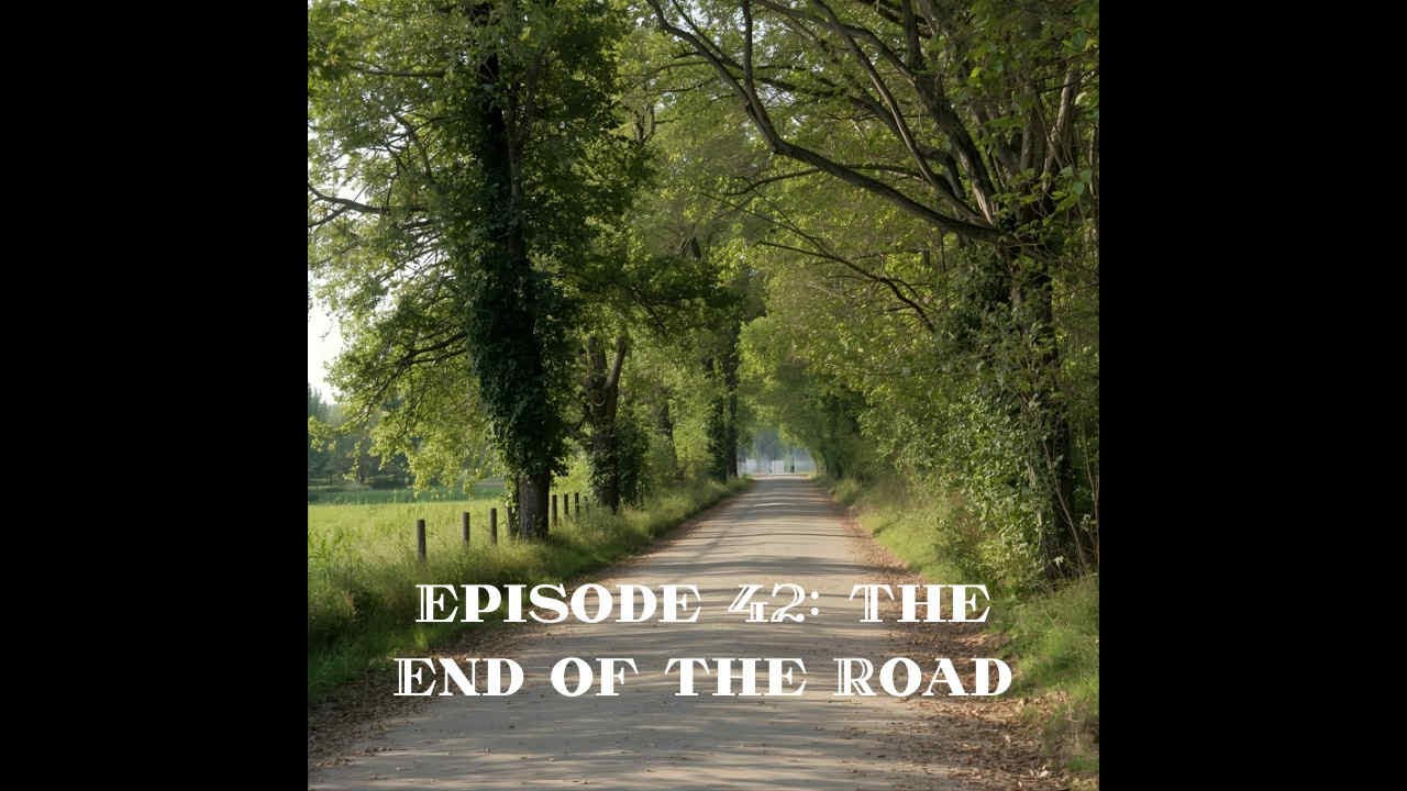 Episode 42: The End of the Road