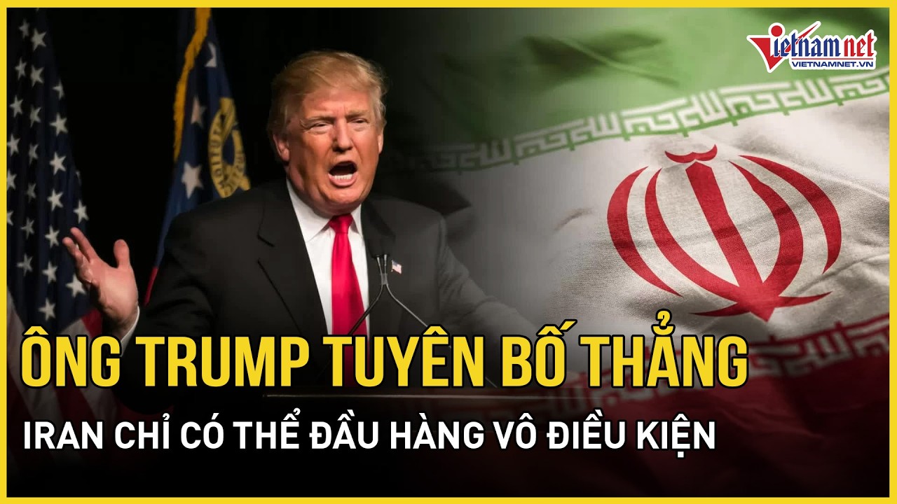 Nóng: Ông Trump tuyên bố thẳng Iran không có cơ hội ngoài đầu hàng vô điều kiện, bác tin bị tấn công