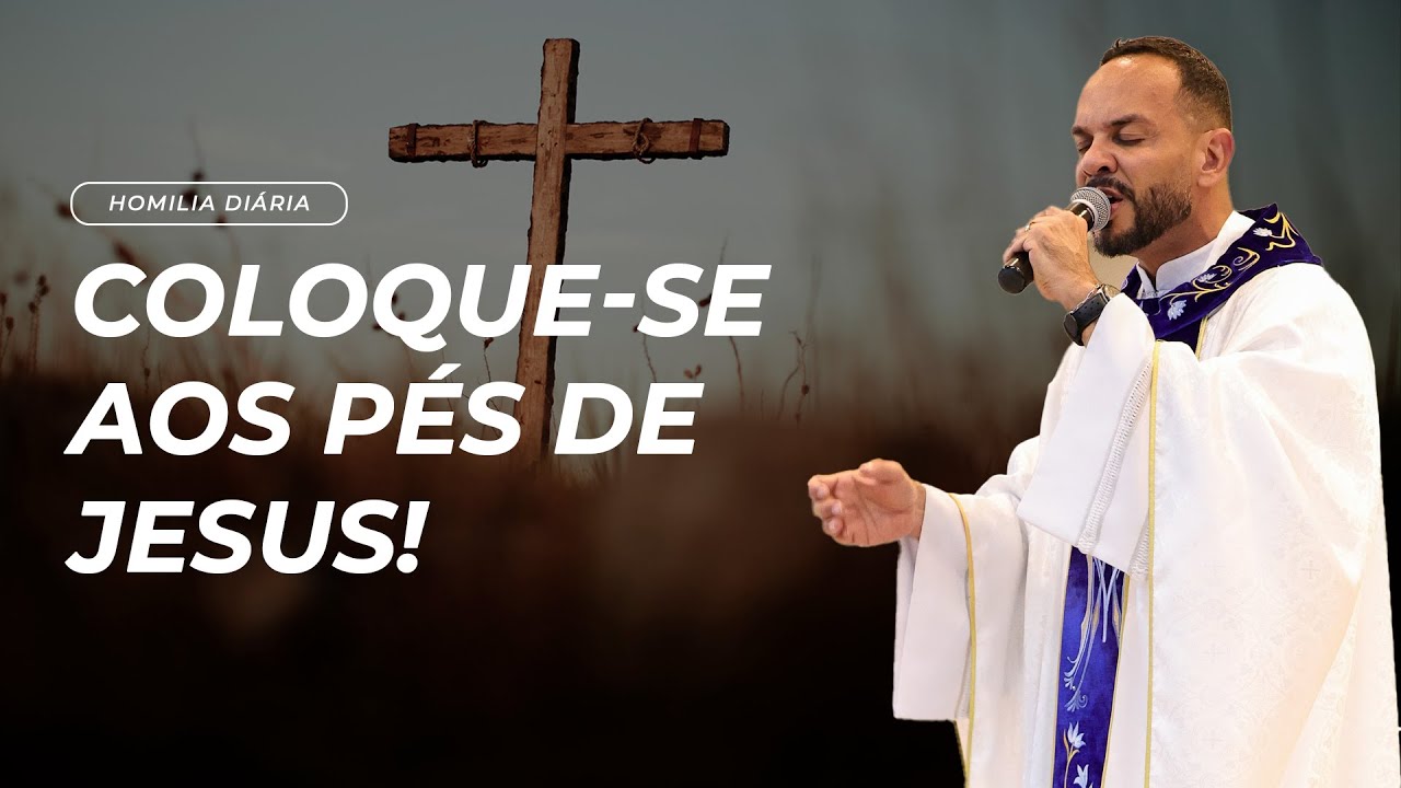 Homilia Diária: Coloque-se aos Pés de Jesus, e o Milagre vai acontecer! | Padre Marcos Rogério